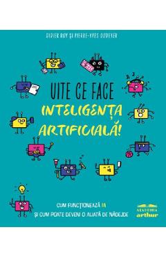 Coperta cărții 'Uite ce face inteligența artificială! - Didier Roy, Pierre-Yves Oudeyer'