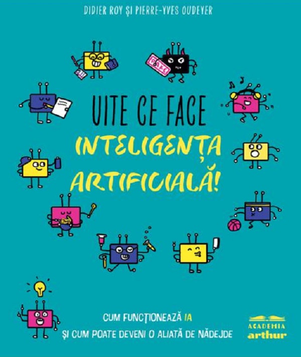 Coperta cărții 'Uite ce face inteligența artificială! - Didier Roy, Pierre-Yves Oudeyer'
