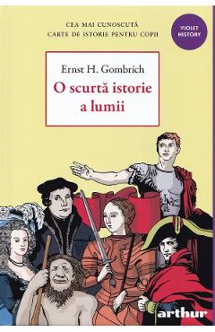 O scurta istorie a lumii - Ernst H. Gombrich