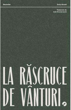 La rascruce de vanturi - Emily Bronte