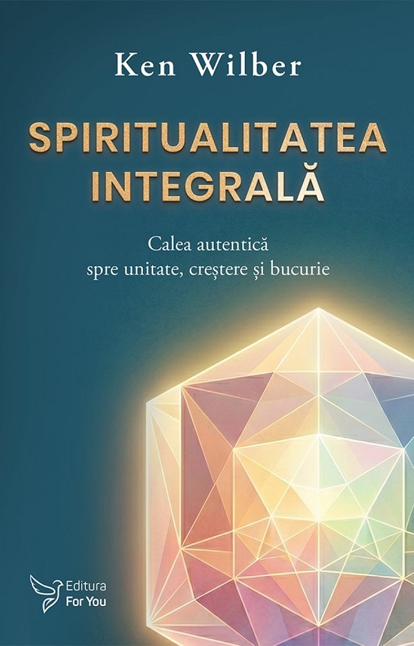 Coperta cărții 'Spiritualitatea integrală. Calea autentica spre unitate, crestere și bucurie - Ken Wilber'
