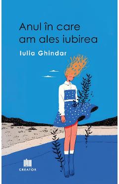 Anul in care am ales iubirea - Iulia Ghindar