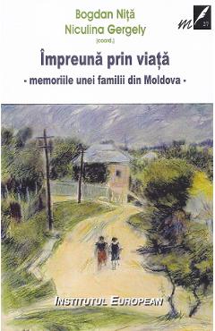 Coperta cărții 'Împreună prin viață. Memoriile unei familii din Moldova - Bogdan Niță, Niculina Gergely'