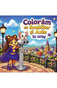 Coperta cărții 'Colorăm cu SoulStar și Axie în oraș'