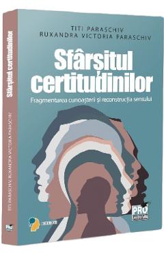 Coperta cărții 'Sfârșitul certitudinilor - Titi Paraschiv, Ruxandra Victoria Paraschiv'