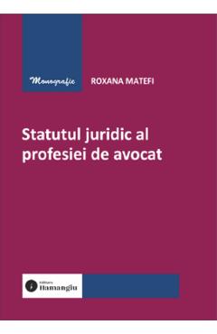 Coperta cărții 'Statutul juridic al profesiei de avocat - Roxana Matefi'