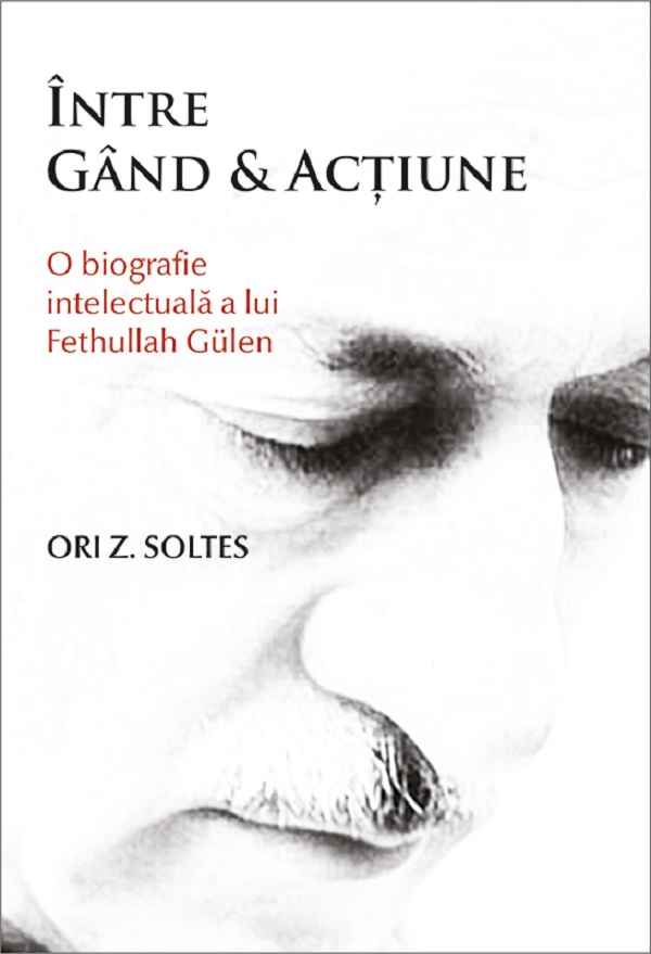 Coperta cărții 'Între gând și acțiune. O biografie intelectuală a lui Fethullah Gülen - Ori Z. Soltes'