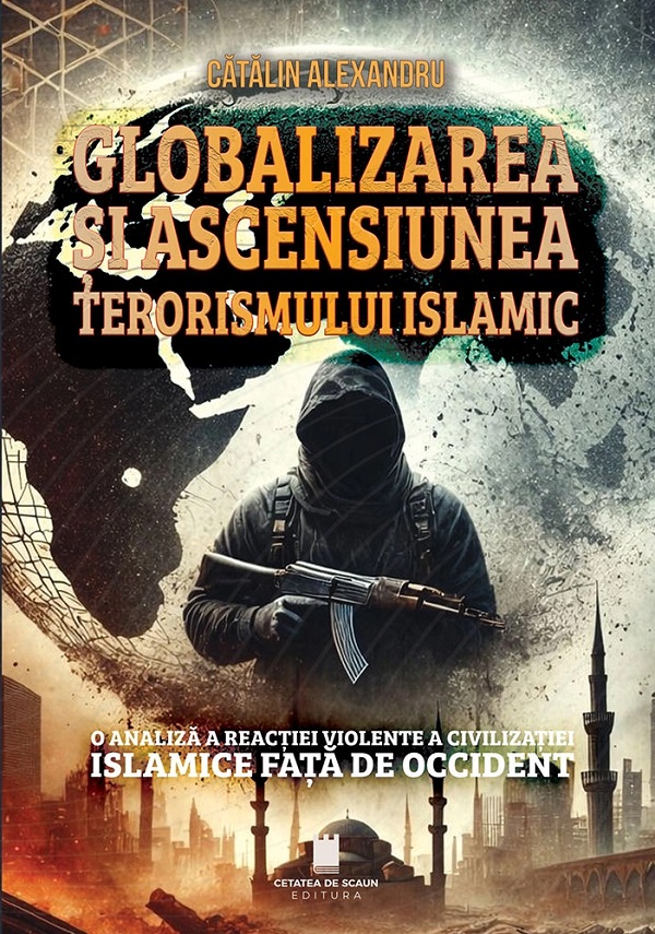Coperta cărții 'Globalizarea și ascensiunea terorismului islamic - Cătălin Alexandru'