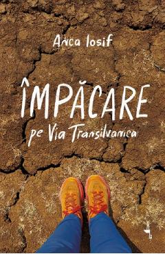 Coperta cărții 'Împăcare pe Via Transilvanica - Anca Iosif'