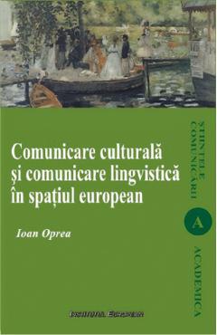 Coperta cărții 'Comunicare culturală și comunicare lingvistică în spațiul european - Ioan Oprea'