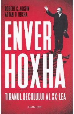 Coperta cărții 'Enver Hoxha. Tiranul secolului al XX-lea - Rober C. Austin, Artan R. Hoxha'