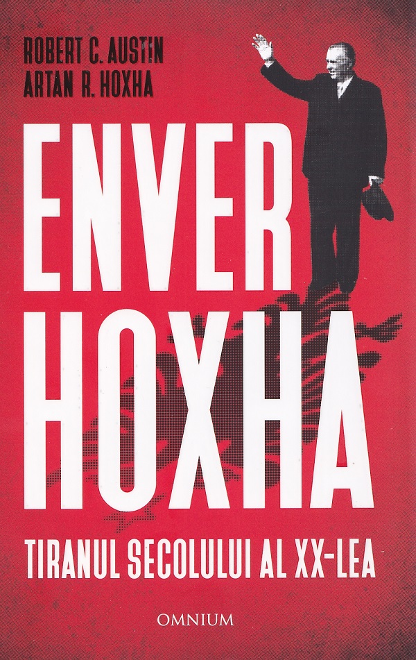 Coperta cărții 'Enver Hoxha. Tiranul secolului al XX-lea - Rober C. Austin, Artan R. Hoxha'