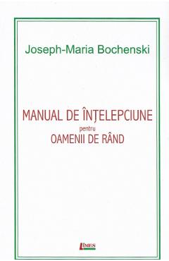 Coperta cărții 'Manual de înțelepciune pentru oamenii de rând Ed.5 - Joseph-Maria Bochenski'