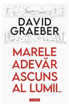 Coperta cărții 'Marele adevăr ascuns al lumii - David Graeber'