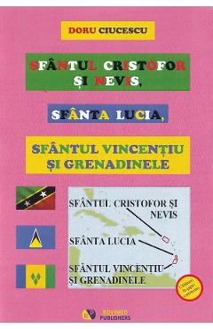 Coperta cărții 'Sfântul Cristofor și Nevis, Sfânta Lucia, Sfântul Vincențiu și Grenadinele - Doru Ciucescu'