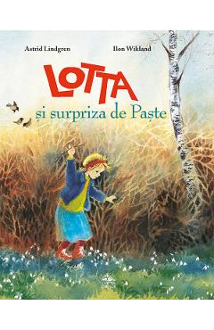 Coperta cărții 'Lotta și surpriza de Paște - Astrid Lindgren'
