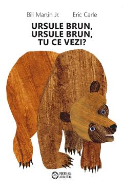 Coperta cărții 'Ursule brun, ursule brun, tu ce vezi? - Bill Martin'