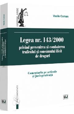 Coperta cărții 'Legea Nr.143 din 2000 privind prevenirea și combaterea traficului și consumului ilicit de droguri - Vasile Coman'