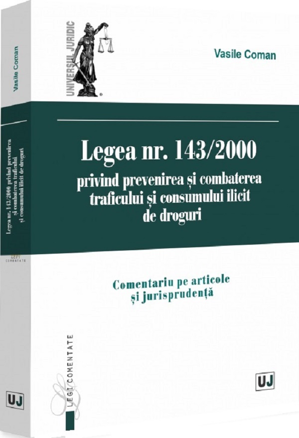 Coperta cărții 'Legea Nr.143 din 2000 privind prevenirea și combaterea traficului și consumului ilicit de droguri - Vasile Coman'