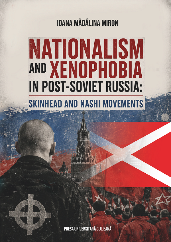 Coperta cărții 'Nationalism and Xenophobia in Post-Soviet Russia - Ioana Mădălina Miron'