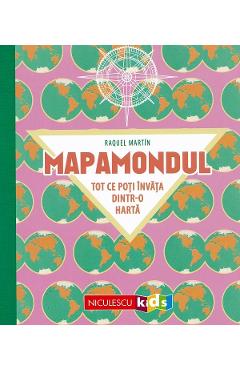 Coperta cărții 'Mapamondul. Tot ce poți învăța dintr-o hartă - Raquel Martin'