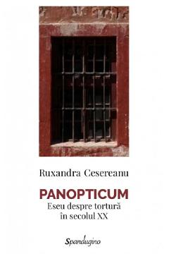 Coperta cărții 'Panopticum. Eseu despre tortură în secolul XX - Ruxandra Cesereanu'