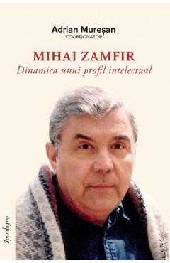 Coperta cărții 'Mihai Zamfir. Dinamica unui profil intelectual - Adrian Mureșan'