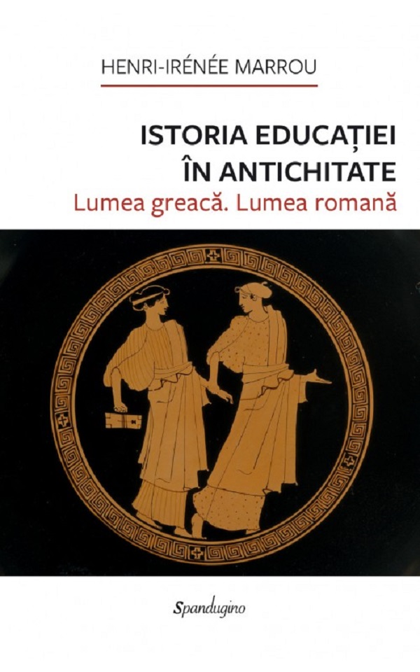 Coperta cărții 'Istoria educației în Antichitate. Lumea greacă, lumea romană - Henri-Irénée Marrou'