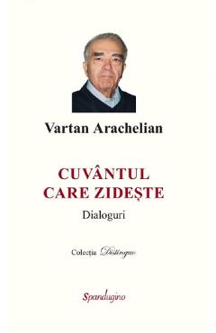 Coperta cărții 'Cuvântul care zidește. Dialoguri - Vartan Arachelian'