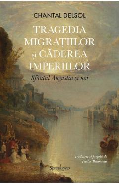 Coperta cărții 'Tragedia migrațiilor și căderea imperiilor. Sfântul Augustin și noi - Chantal Delsol'
