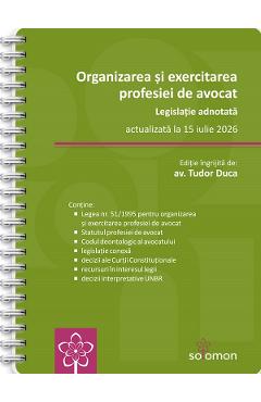 Coperta cărții 'Organizarea și exercitarea profesiei de avocat. Legislație adnotată Act. 15 iulie 2026 Ed.Spiralată - Tudor Duca'