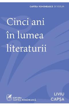 Coperta cărții 'Cinci ani în lumea literaturii - Liviu Căpșa'