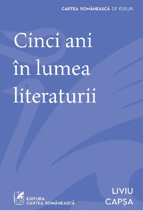 Coperta cărții 'Cinci ani în lumea literaturii - Liviu Căpșa'