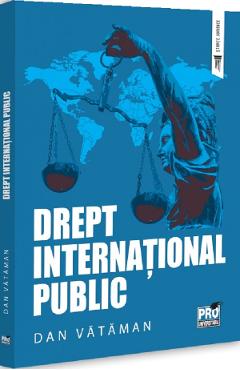 Coperta cărții 'Drept internațional public. Curs universitar - Dan Vătăman'