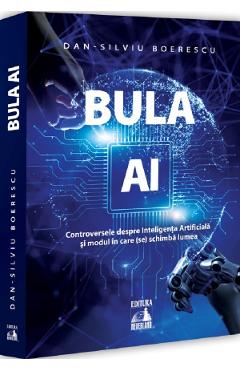 Coperta cărții 'Bula AI. Controversele despre Inteligența Artificială și modul în care (se) schimbă lumea - Dan-Silviu Boerescu'