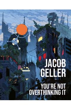 You’re Not Overthinking It - Jacob Geller