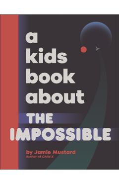Coperta cărții 'Kids Book About The Impossible - Jamie Mustard'