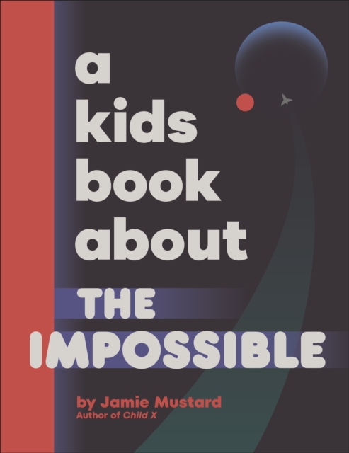 Coperta cărții 'Kids Book About The Impossible - Jamie Mustard'