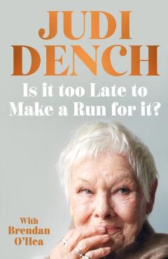Is It Too Late to Make a Run for It? - Judi Dench