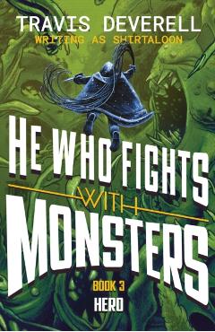 He Who Fights With Monsters: Hero - Travis Shirtaloon|deverell