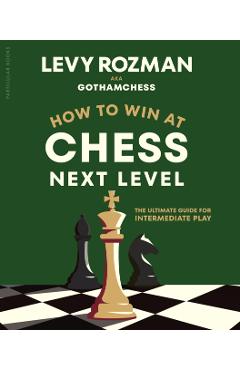 Coperta cărții 'How to Win at Chess, Next Level - Levy|gothamchess Rozman'