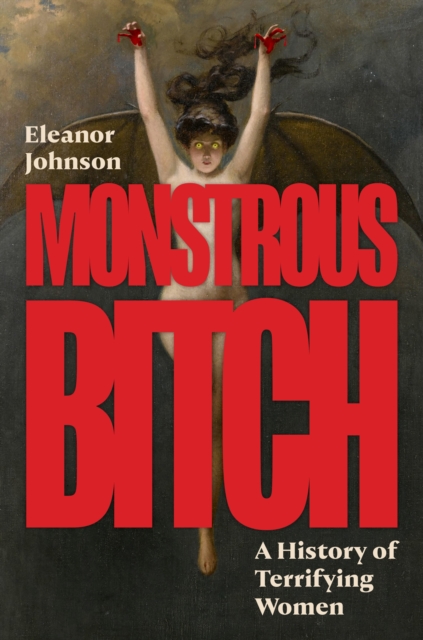 Coperta cărții 'Monstrous Bitch - Eleanor Johnson'