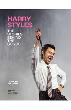 Coperta cărții 'Harry Styles: The Stories Behind the Songs - Caroline Sullivan'