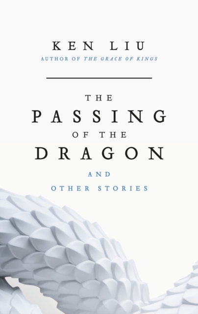 Coperta cărții 'Passing of the Dragon and Other Stories - Ken Liu'