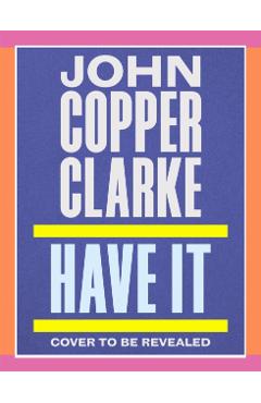 Have It - John Cooper Clarke