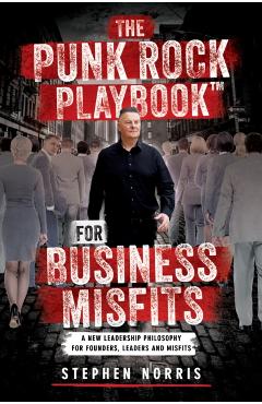 Punk Rock Playbook for Business Misfits - Stephen Norris