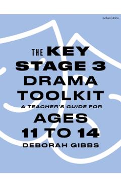 Key Stage 3 Drama Toolkit - Deborah Gibbs
