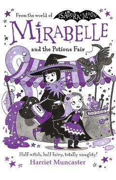 Mirabelle and the Potions Fair: Magic and mischief from the bestselling creator of Isadora Moon! - Harriet Muncaster