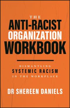 Anti-Racist Organization Workbook - Dr Shereen (african Diaspora Economic Inclusion Foundation; Hr Rewired) Daniels