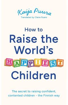 How to Raise the World's Happiest Children - Kaija Puura